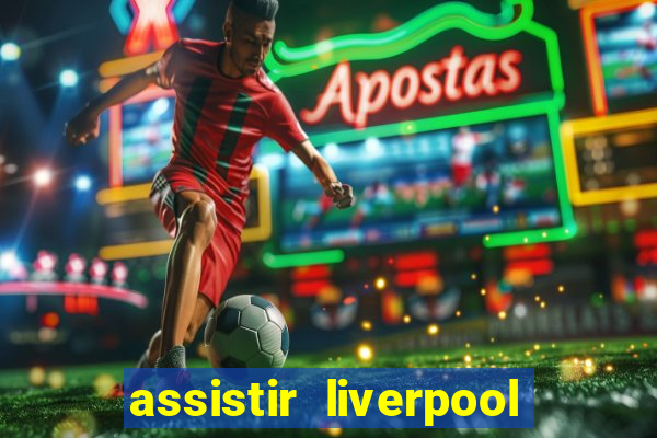 assistir liverpool x monterrey ao vivo futemax